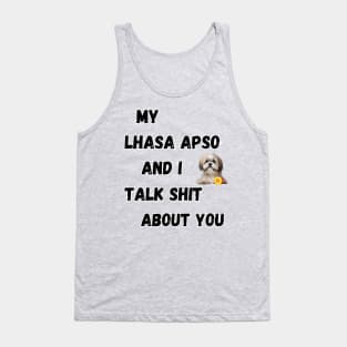 My Lhasa Apso and I Talk $hit Tank Top